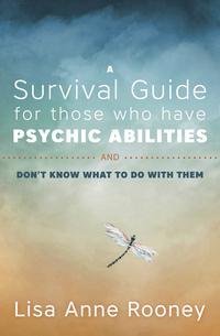 A Survival Guide for Those Who Have Psychic Abilities and Don't   by Lisa Anne Rooney