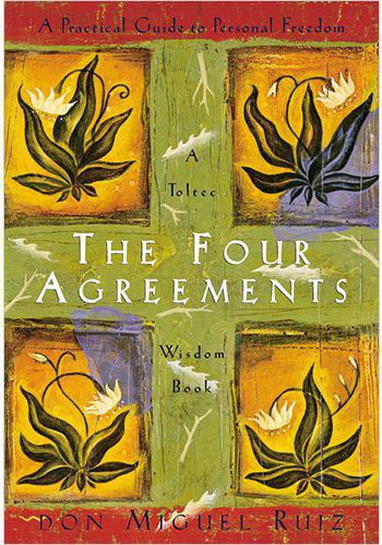 Four Agreements  by Don Miguel Ruiz