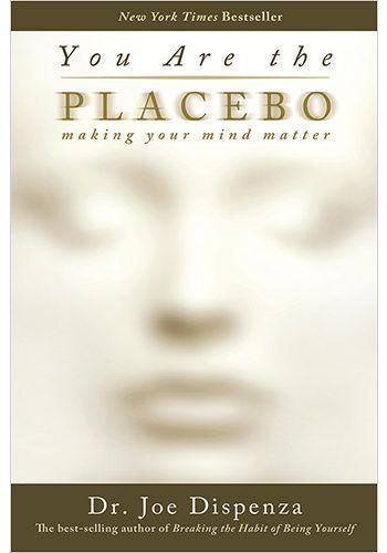 You Are the Placebo  by Joe Dispenza
