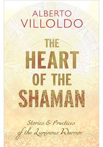 Heart of the Shaman by Alberto Villoldo