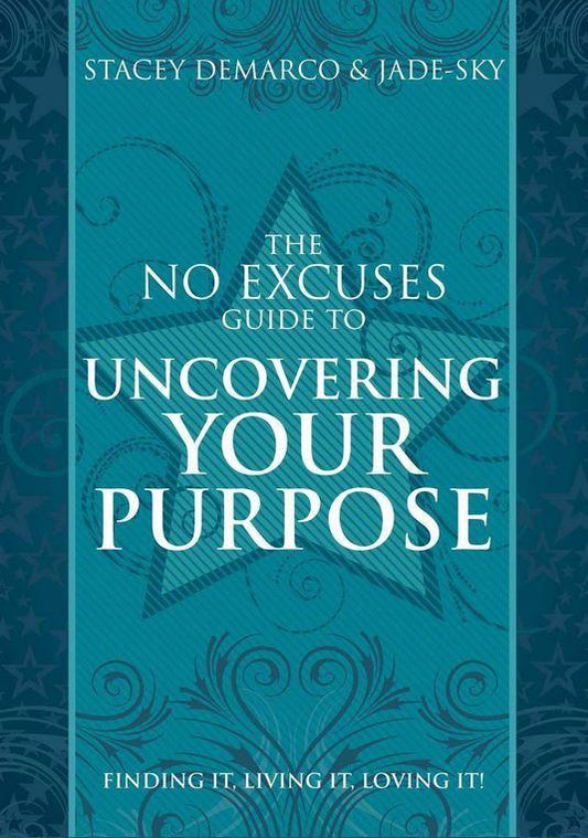 No Excuse Guide to Uncovering Your Purpose  by   DeMarco