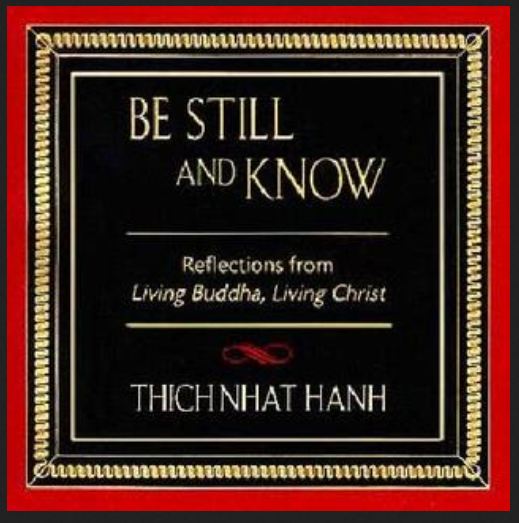 Be Still and Know    by Tich Naht Hahn