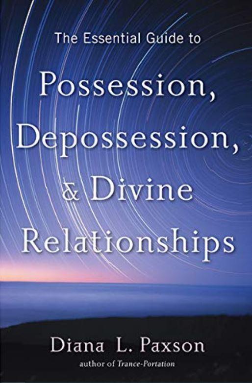 Essential Guide to Possessions, De-possessions and Divine Relationships  by  Paxson, Diana