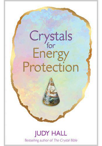 Crystals for Energy Protection  by Judy Hall