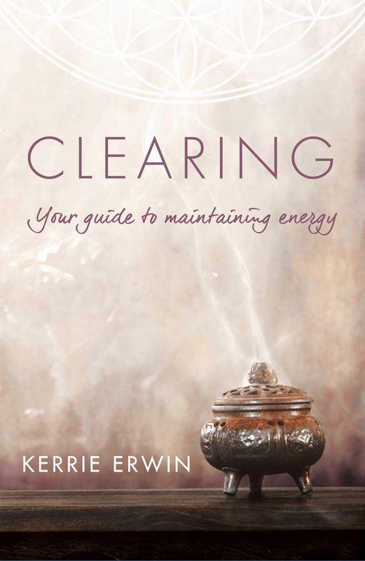 Clearing: Your Guide to Maintaining Energy  by  Erwin, Kerri