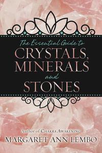 Essential Guide to Crystals, Minerals & Stones  by Margaret Ann Lembo