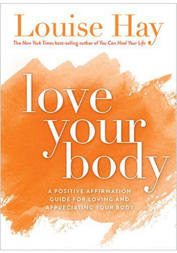 Love Your Body     by Louise Hay