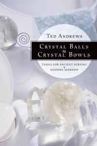 Crystal Balls & Crystal Bowls by Ted Andrews