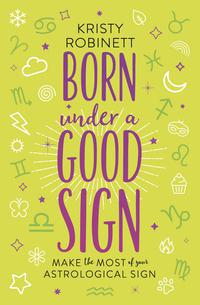 Born Under a Good Sign   by Kristy Robinnett